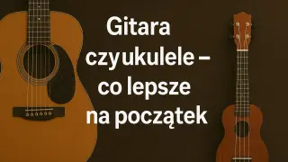 Gitara czy ukulele – co lepsze na początek? Mała gitara, czyli ukulele, to świetny wybór dla początkujących.