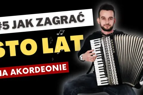Mężczyzna gra na akordeonie. Na ekranie napis: "#5 Jak zagrać sto lat na akordeonie".