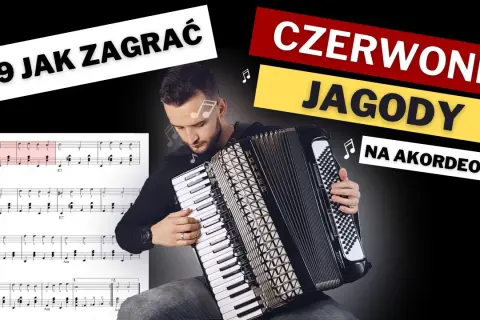 Mężczyzna gra na akordeonie, obok nuty piosenki "Czerwone jagody". Lekcja gry na instrumencie.