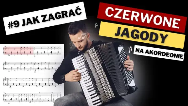 Mężczyzna gra na akordeonie, obok nuty piosenki "Czerwone jagody". Lekcja gry na instrumencie.